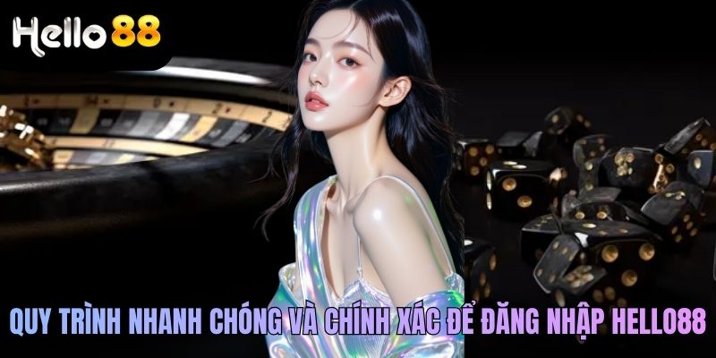 Quy trình nhanh chóng và chính xác để đăng nhập Hello88 