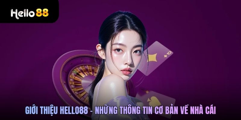 Giới thiệu hello88 (về chúng tôi) - Những thông tin cơ bản về nhà cái