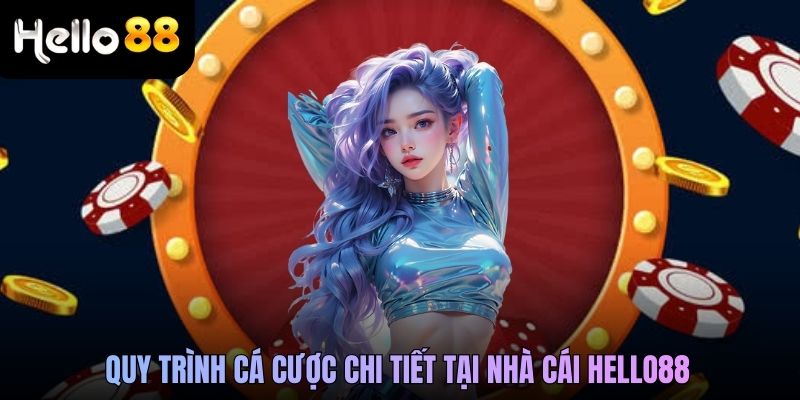 Quy trình cá cược chi tiết tại nhà cái Hello88