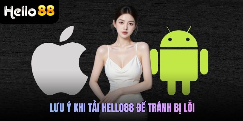 Lưu ý khi tải Hello88 để tránh bị lỗi