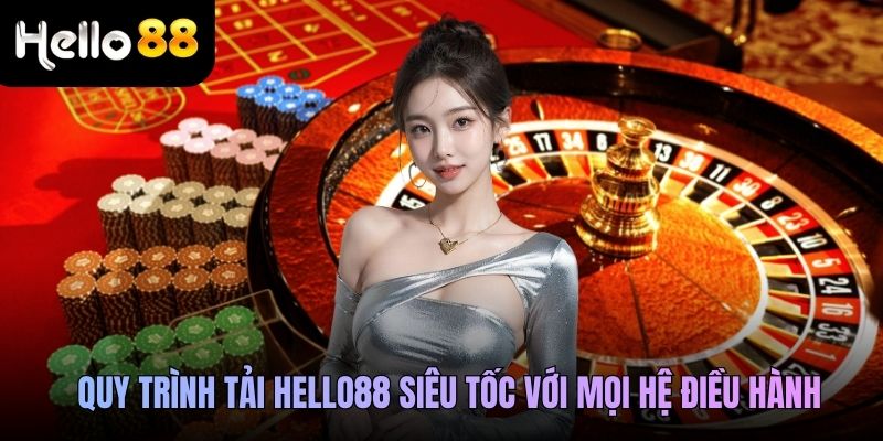  Quy trình tải Hello88 siêu tốc với mọi hệ điều hành
