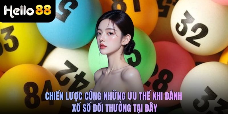 Chiến lược cùng những ưu thế khi đánh xổ số đổi thưởng tại đây